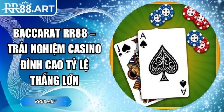 Baccarat RR88 – Trải Nghiệm Casino Đỉnh Cao Tỷ Lệ Thắng Lớn 7 Baccarat RR88