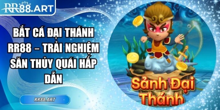 Bắt Cá Đại Thánh RR88 – Trải Nghiệm Săn Thủy Quái Hấp Dẫn 5 Bắt Cá Đại Thánh RR88