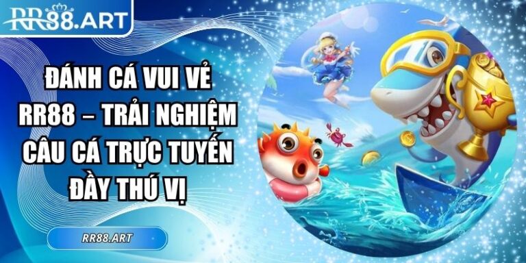 Đánh Cá Vui Vẻ RR88 – Trải Nghiệm Câu Cá Trực Tuyến Đầy Thú Vị 3 Đánh cá vui vẻ RR88