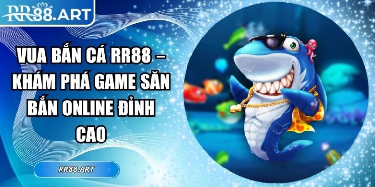 Vua Bắn Cá RR88 – Khám Phá Game Săn Bắn Online Đỉnh Cao 4 Vua Bắn Cá RR88