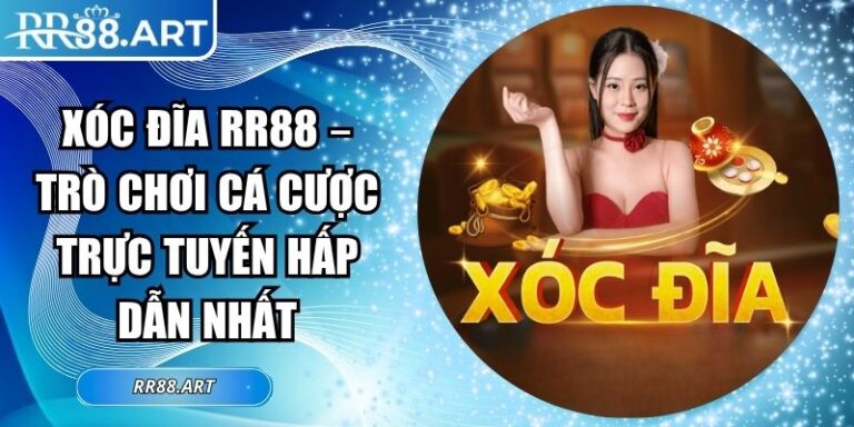 Xóc Đĩa RR88 – Trò Chơi Cá Cược Trực Tuyến Hấp Dẫn Nhất 1 Xóc đĩa RR88